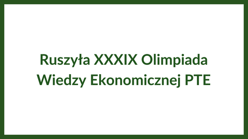 Ruszyła XXXIX Olimpiada Wiedzy Ekonomicznej PTE