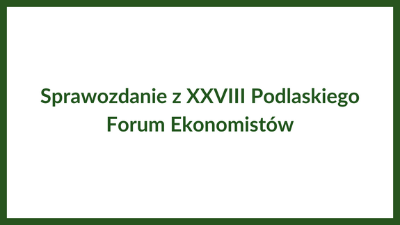 Sprawozdanie z XXVIII Podlaskiego Forum Ekonomistów