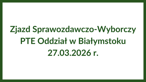 Zjazd Sprawozdawczo-Wyborczy PTE Oddział w Białymstoku 27.03.2026
