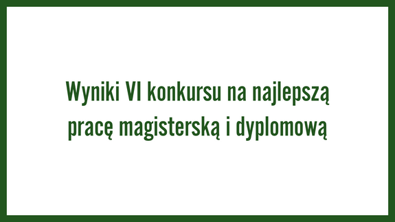Wyniki VI konkursu na najlepszą pracę magisterską i dyplomową