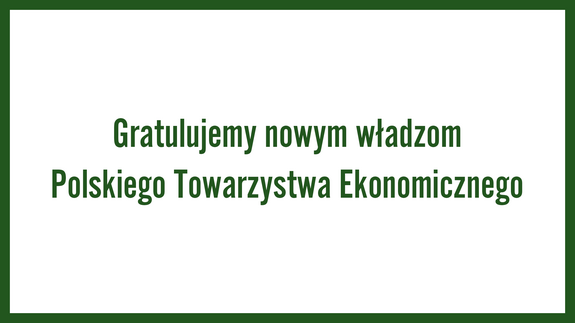 Gratulujemy nowym władzom Polskiego Towarzystwa Ekonomicznego