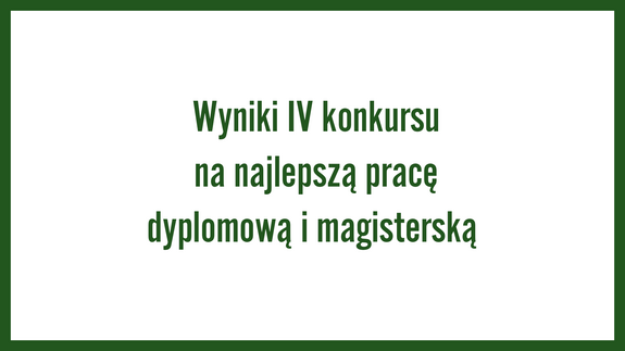 Wyniki IV konkursu na najlepszą pracę dyplomową i magisterską