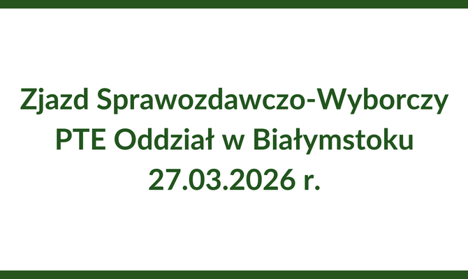 Zjazd Sprawozdawczo-Wyborczy PTE Oddział w Białymstoku 27.03.2026