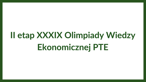 II etap XXXIX Olimpiady Wiedzy Ekonomicznej (15.01.2026 r.)