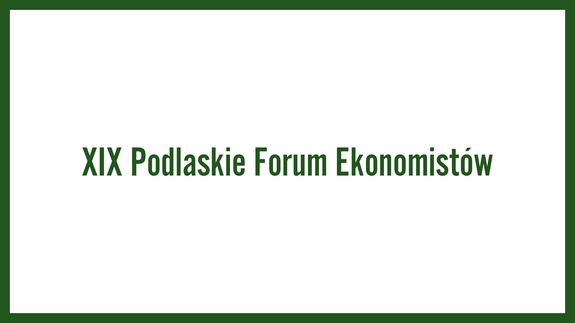 XIX Podlaskie Forum Ekonomistów